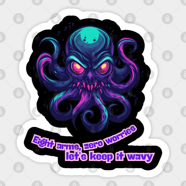Octopus - Eight arms, zero worries, let's keep it wavy. Sticker by Steve